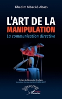 L'art de la manipulation: La communication directive (Harmattan Sénégal) (French Edition) 2140331907 Book Cover