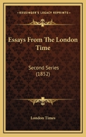 Essays From The London Time: Second Series 0548609950 Book Cover