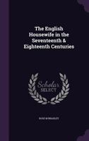 The English Housewife in the Seventeenth & Eighteenth Centuries 134725868X Book Cover