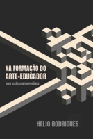 NA FORMAÇÃO DO ARTE-EDUCADOR: UMA VISÃO CONTEMPORÂNEA (Portuguese Edition) B0G436Z7H9 Book Cover