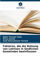 Faktoren, die die Nutzung von Latrinen in ländlichen Gemeinden beeinflussen (German Edition) 6209314945 Book Cover