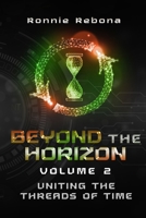 Beyond the Horizon - Uniting the Threads of Time: Volume 2 B0CHDNJ7PX Book Cover