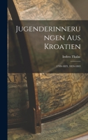 Jugenderinnerungen Aus Kroatien: 1749-1823, 1824-1843 1019065605 Book Cover