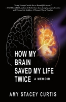 How My Brain Saved My Life Twice: A Memoir 1736271903 Book Cover