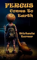 Fergus Comes To Earth: A heart-led story for parents and children navigating this changing world, together B0FHF4T8TH Book Cover