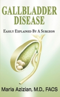 Gallbladder Disease Easily Explained By A Surgeon B0BMZJGHQ2 Book Cover