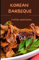 KOREAN BARBEQUE: Over 20 easy homemade Korean barbeque recipes for you and your loved ones. B0BF3G81WF Book Cover