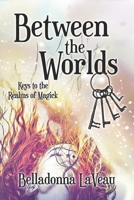 Between the Worlds (ABC's of Witchcraft) 1717074456 Book Cover