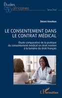 Le consentement dans le contrat médical: Étude comparative de la pratique du consentement médical en droit ivoirien à la lumière du droit français (Études Africaines) (French Edition) 2140318978 Book Cover