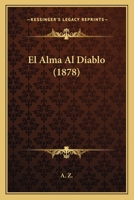 El Alma Al Diablo (1878) 1274499895 Book Cover