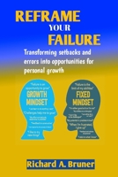REFRAME YOUR FAILURE: Transforming setbacks and errors into opportunities for personal growth B0CLPDRM67 Book Cover