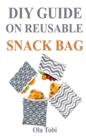 DIY Guide on Reusable Snack Bag: Sew Reusable Snack Bag Under 15 Minute B089M2H4KR Book Cover