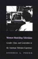 Women Watching Television: Gender, Class, and Generation in the American Television Experience (Feminist Cultural Studies, the Media, and Political Culture) 081221286X Book Cover