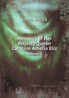 Memoirs of Her Majesty Queen Caroline Amelia Eliz Volume 2 1359939989 Book Cover