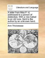 A letter from Miss F--d, addressed to a person of distinction. With a new ballad to an old tune. Sent to the author by an unknown hand. 1170425216 Book Cover