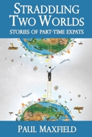 Straddling Two Worlds: Stories of Part-Time Expats B08924GYHB Book Cover