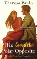 His Complete Polar Opposite: A Willow Cove Novel, #3 1701583666 Book Cover