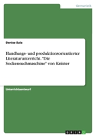 Handlungs- und produktionsorientierter Literaturunterricht. "Die Sockensuchmaschine" von Knister 363873742X Book Cover