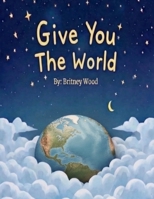 Give You The World B0GVFVPWRW Book Cover