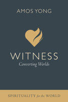 Witness: Converting Worlds (Spirituality for the World) B0GJGJVFTD Book Cover