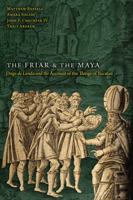 The Friar and the Maya: Diego de Landa and the Account of the Things of Yucatan 1646425049 Book Cover
