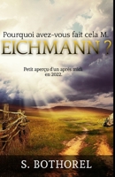 Pourquoi avez-vous fait cela M. Eichmann ?: suivi de Petit aperçu d'un après-midi en 2022 (French Edition) 1688543384 Book Cover