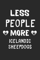 Less People More Icelandic Sheepdogs: Lined Journal, 120 Pages, 6 x 9, Funny Icelandic Sheepdog Gift Idea, Black Matte Finish (Less People More Icelandic Sheepdogs Journal) 1673442323 Book Cover