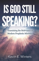 Is God Still Speaking?: Examining the Relevance of Modern Prophetic Ministry 0997733462 Book Cover