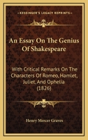 An Essay On The Genius Of Shakespeare: With Critical Remarks On The Characters Of Romeo, Hamlet, Juliet, And Ophelia 1104019787 Book Cover