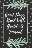 Good Days Start with Gratitude: a 100 Days Guide to Cultivate an Attitude of Gratitude : Gratitude Journal 1657701840 Book Cover