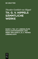 Lebensläufe Nach Aufsteigender Linie Nebst Beilagen A, B, C. Meines Lebenslaufs 3111199800 Book Cover