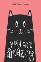 You Are Amazing Diet & Fitness Planner: Meal Planner and Fitness Tracker with Motivational Quotes Happy Cat 1791888712 Book Cover