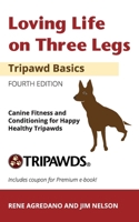 Loving Life on Three Legs - Tripawd Basics Volume 2: Canine Fitness and Conditioning for Happy Healthy Tripawds 1733468951 Book Cover