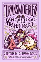 Transmogrify!: 14 Fantastical Tales of Trans Magic 0063218798 Book Cover