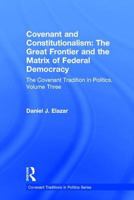Covenant and Constitutionalism: The Covenant Tradition in Politics (Covenant Tradition in Politics/Daniel J. Elazar, Vol 3) 1138508667 Book Cover