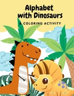 Alphabets with Dinosaurs & Coloring Activity: "Preschool Practice Handwriting. Learning and Trace Lettering Alphabet A-Z with Dinosaurs and Dinosaurs B08GLWF8HJ Book Cover