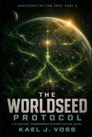 THE WORLDSEED PROTOCOL (Architect of the Void: PART 2): A Planetary Progression Sci-Fi Novel (Designated Survivors of the Broken System) B0H1LGG255 Book Cover