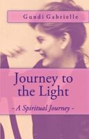 Journey to the Light: - A Spiritual Journey - 0692314644 Book Cover