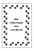 Why I Hate People and Love My Cat 1708084258 Book Cover