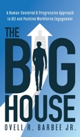 The Big House: A Human-Centered & Progressive Approach to DEI and Positive Workforce Engagement 1644846373 Book Cover