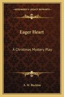 Eager Heart: A Christmas Mystery Play 1018713476 Book Cover