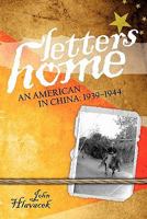 Letters Home: An American in China: 1939-1944 0981903452 Book Cover