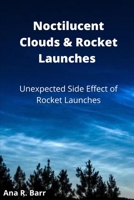 Noctilucent Clouds & Rocket Launches: Unexpected side effects of rocket launches B0B83789LN Book Cover