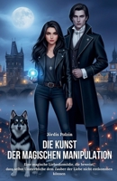 Die Kunst der magischen Manipulation: Eine magische Liebeskomödie, die beweist, dass selbst Unsterbliche dem Zauber der Liebe nicht entkommen können (German Edition) B0FNQH4PZ2 Book Cover