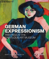 German Expressionism: Paintings at the Saint Louis Art Museum 3777442569 Book Cover