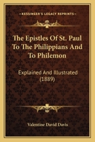 The Epistles Of St. Paul To The Philippians And To Philemon: Explained And Illustrated 1165533278 Book Cover