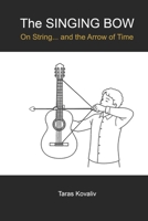 The SINGING BOW: On String... and the Arrow of Time B0G1B8FS69 Book Cover