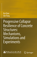 Progressive Collapse Resilience of Concrete Structures: Mechanisms, Simulations and Experiments 9819907713 Book Cover