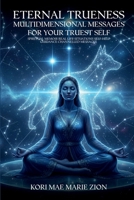 Eternal Trueness: Multidimensional Messages For Your Truest Self B0H2TN172K Book Cover