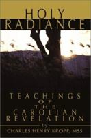 Holy Radiance: Teachings of the Carolian Revelation 0595219039 Book Cover